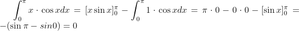 \int_{0}^{\pi} x\cdot \cos xdx=[x\sin x]_{0}^{\pi}-\int_{0}^{\pi}1\cdot \cos xdx=\pi\cdot 0-0\cdot 0 -[\sin x]_{0}^{\pi}=-(\sin \pi-sin0)=0